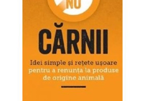 Spune NU carnii. Idei simple si retete usoare pentru a renunta la produse de origine animala - Alexa Kaye