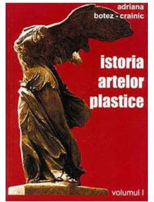 Istoria artelor plastice, volumul 1 - Adriana Botez-Crainic