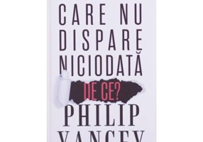 Intrebarea care nu dispare niciodata. De ce? - Philip Yancey