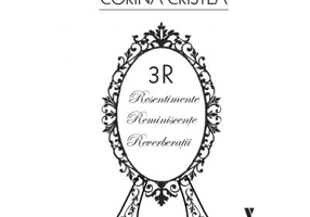 3R. Resentimente. Reminiscente. Reverberatii - Corina Cristea