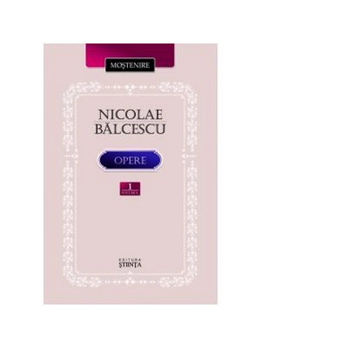 Opere. Volumul 1 - Nicolae Balcescu