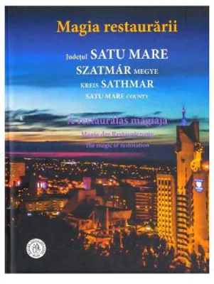 Magia restaurarii. Judetul Satu Mare - Oana Pacurar
