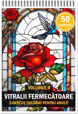 Carte de colorat pentru adulti, 50 de ilustratii, Vitralii Fermecatoare, Volumul 2