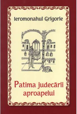 Patima judecarii aproapelui - Ieromonahul Grigorie