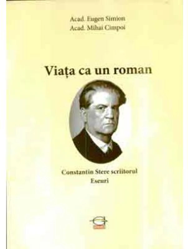 Viata ca un roman. Constantin Stere scriitorul. Eseuri - Acad. Eugen Simion, acad. Mihai Cimpoi
