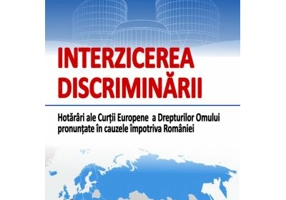 Interzicerea discriminarii. Hotarari ale Curtii Europene a Drepturilor Omului pronuntate in cauzele impotriva Romaniei