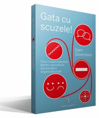 GATA CU SCUZELE - Cinci responsabilitati pentru dezvoltare personala si organizationala - Sam Silverstein