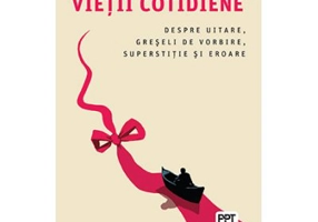 Psihopatologia vietii cotidiene. Despre uitare, greseli de vorbire, superstitie si eroare - Sigmund Freud