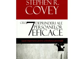 Cele 7 deprinderi ale persoanelor eficace, lectii importante pentru schimbarea personala - Stephen R. Covey