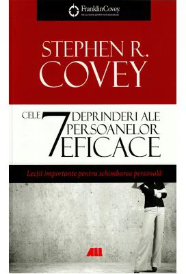 Cele 7 deprinderi ale persoanelor eficace, lectii importante pentru schimbarea personala - Stephen R. Covey