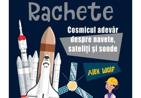 Prima mea carte STEM. RACHETE. Cosmicul adevar despre navete, sateliti si sonde - Alex Woolf