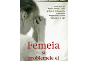 Femeia si problemele ei. Perspectiva psihiatrului ortodox. Editia a treia - Ioana Besedina, prof. dr. Dmitri Avdeev