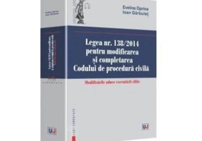 Legea nr. 138/2014 pentru modificarea si completarea Codului de procedura civila - Evelina Oprina, Ioan Garbulet