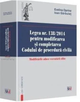 Legea nr. 138/2014 pentru modificarea si completarea Codului de procedura civila - Evelina Oprina, Ioan Garbulet