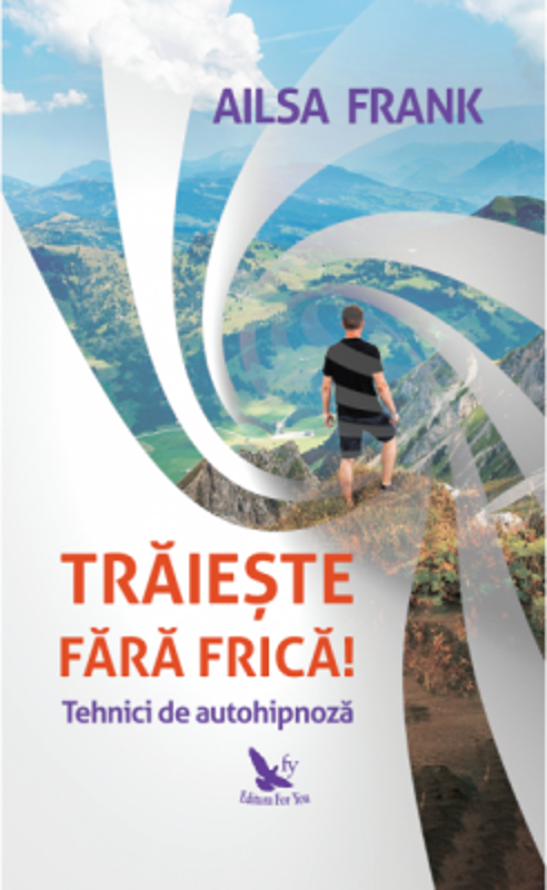 Traieste fara frica! Tehnici de autohipnoza - Ailsa Frank