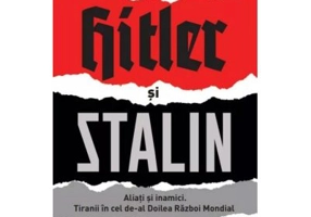 Hitler si Stalin. Aliati si inamici. Tiranii in cel de-al Doilea Razboi Mondial - Laurence Rees