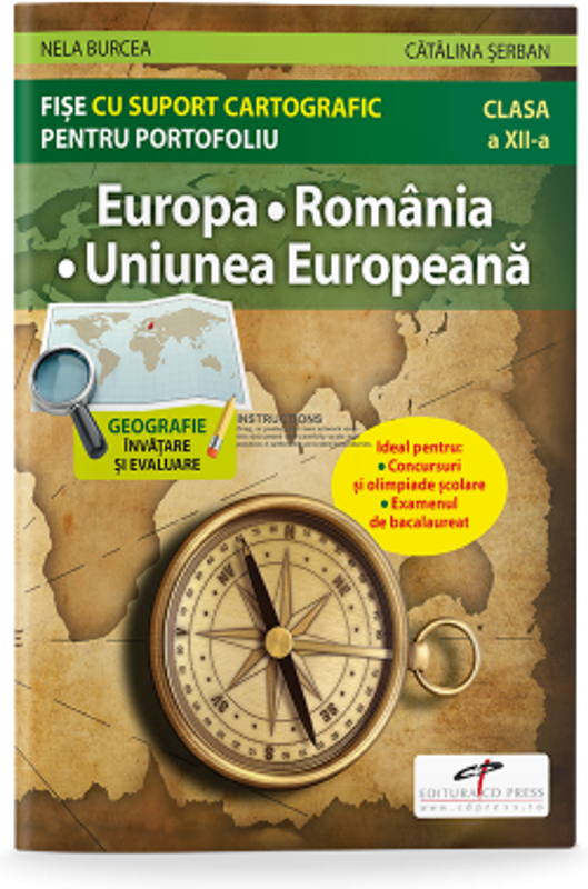 Europa. Romania. Uniunea Europeana. Fise cu suport cartografic pentru portofoliu - Nela Burcea, Catalina Serban