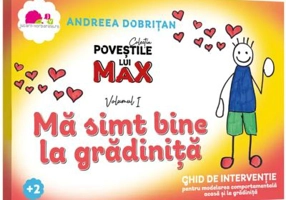 Povestile lui MAX - Ma simt bine la gradinita - Andreea Dobritan