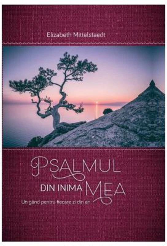 Psalmul din inima mea. Un gand pentru fiecare zi din an - Elisabeth Mittelstadt