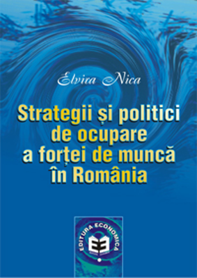 Strategii si politici de ocupare a fortei de munca in Romania - Elvira Nica