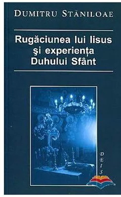 Rugaciunea lui Iisus si experienta Duhului Sfant - Dumitru Staniloae