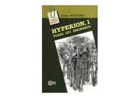 Hyperion, 1. Viata lui Eminescu﻿ - George Munteanu