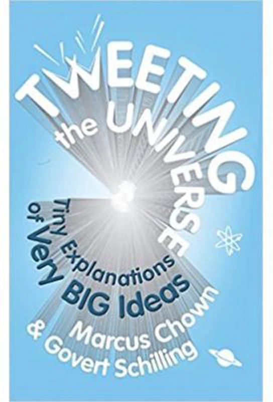 Tweeting the Universe. Very Short Courses on Very Big Ideas - Marcus Chown, Govert Schilling