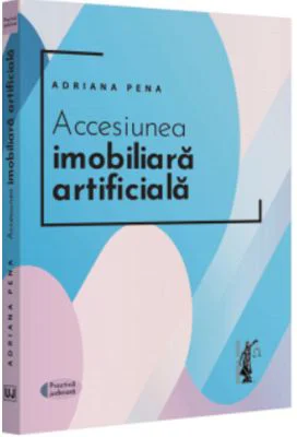 Accesiunea imobiliara artificiala - 2022 - Adriana Pena