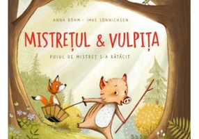 Mistretul &amp; vulpita. Puiul de mistret s-a ratacit - Anna Bohm, Imke Sonnichsen