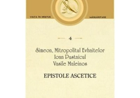 Epistole ascetice - Simeon, Mitropolitul Evhaitelor, Ioan Pustnicul, Vasile Maleinos