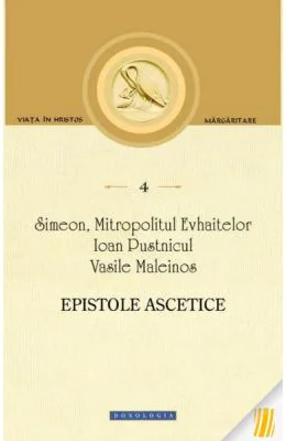Epistole ascetice - Simeon, Mitropolitul Evhaitelor, Ioan Pustnicul, Vasile Maleinos
