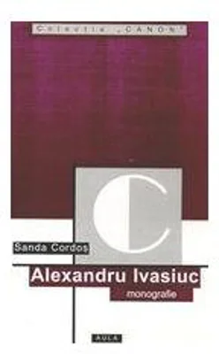 Alexandru Ivasiuc (monografie) - Sanda Cordos