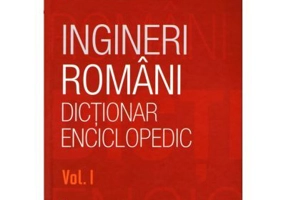 Ingineri romani. Dictionar enciclopedic. Volumul 1 - Gleb Dragan