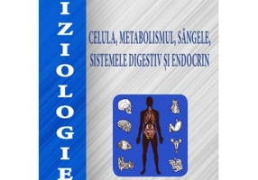 Fiziologie. Celula, metabolismul, sangele, sistemele digestiv si endocrin - Ioana Anca Badarau