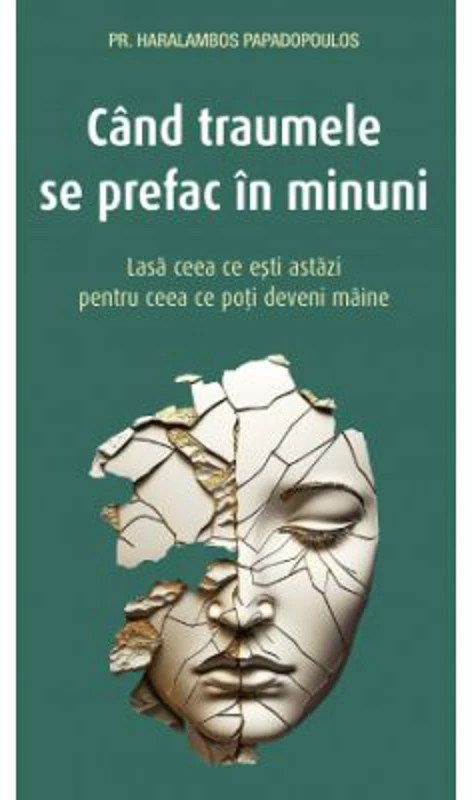 Cand traumele se prefac in minuni - Haralambos Papadopoulos
