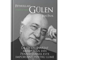 Fethullah Gülen. O viata in hizmet. De ce un invatat musulman din Pennsylvania este important pentru lume