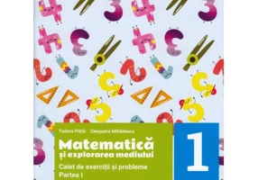 Matematica si explorarea mediului. Caiet de exercitii si probleme pentru clasa 1. Partea 1 - Tudora Pitila, Cleopatra Mihailescu
