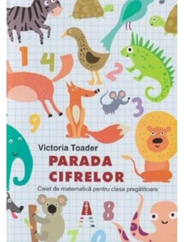 Parada Cifrelor. Caiet de matematica pentru clasa pregatitoare - Victoria Toader