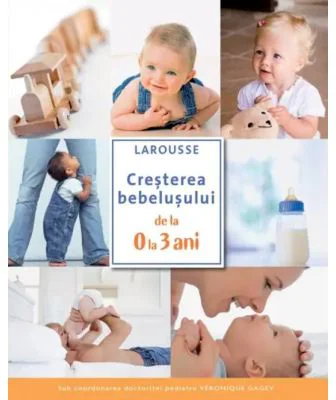 Cresterea bebelusului de la 0 la 3 ani - Larousse