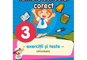Exercitii si teste. Clasa a 3-a. Ortografie, tainele scrisului corect - Georgiana Gogoescu