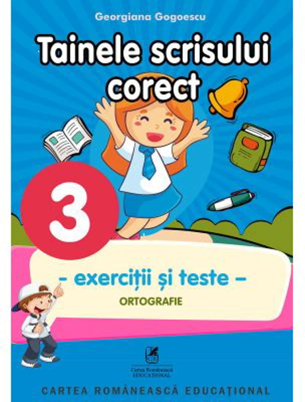 Exercitii si teste. Clasa a 3-a. Ortografie, tainele scrisului corect - Georgiana Gogoescu