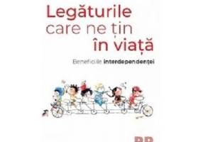 Legaturile care ne tin în viata. Beneficiile interdependentei
