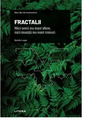 Volumul 11. Mari idei ale matematicii. Fractalii. Nici norii nu sunt sfere, nici muntii nu sunt conuri - Bartolo Luque