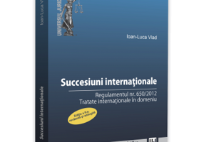 Succesiuni internationale. Editia a II-a, revazuta si adaugita. Regulamentul nr. 650/2012. Tratate internationale in domeniu - Ioan-Luca Vlad