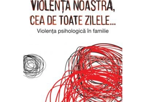 Violenta noastra, cea de toate zilele… Violenta psihologica in familie - Yvane Wiart