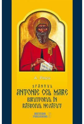 Sfantul Antonie cel Mare, biruitorul in razboiul nevazut - Anton Pascu