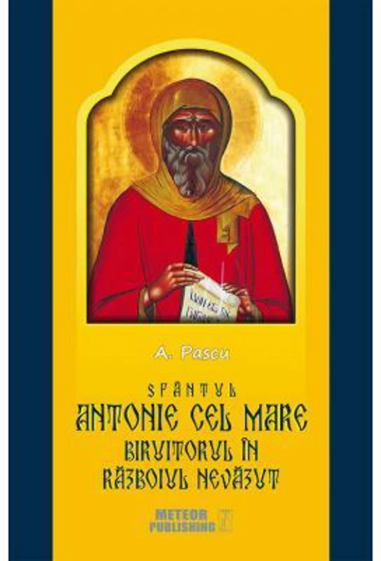 Sfantul Antonie cel Mare, biruitorul in razboiul nevazut - Anton Pascu