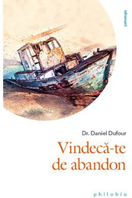 Vindeca-te de abandon - Dr. Daniel Dufour