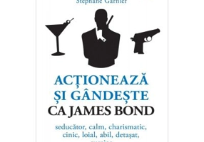 Actioneaza si gandeste ca James Bond. Seducator, calm, charismatic, cinic, loial, abil, detasat, curajos - Stephane Garnier