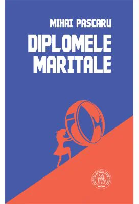 Diplomele maritale. Secvente romanesti - Mihai Pascaru